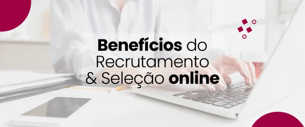 Blog Rheserva_Benefícios do Recrutamento & Seleção online