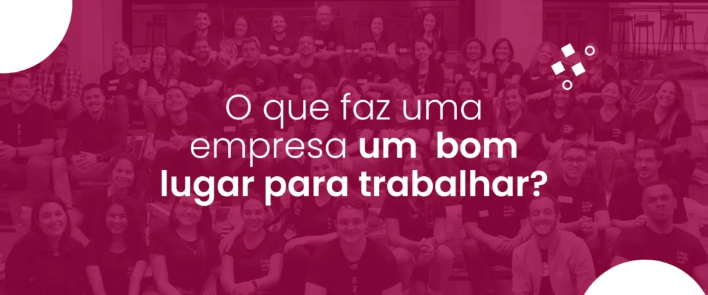 Blog Rheserva_O QUE FAZ UMA EMPRESA UM BOM LUGAR PARA TRABALHAR?