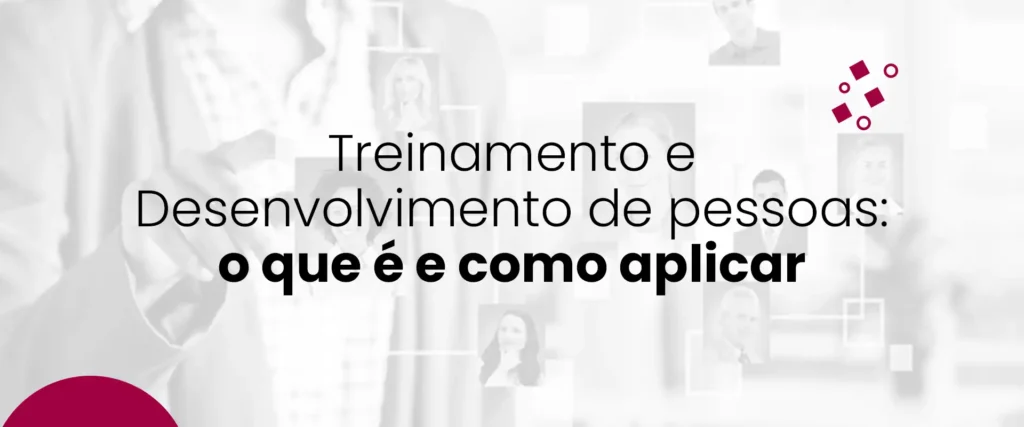 Treinamento e Desenvolvimento de pessoas: o que é e como aplicar